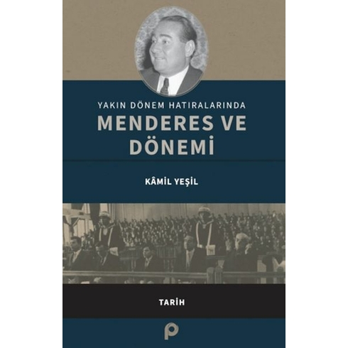 Yakın Dönem Hatıralarında Menderes Ve Dönemi Kamil Yeşil