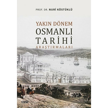 Yakın Dönem Osmanlı Tarihi Araştırmaları Nuri Köstüklü