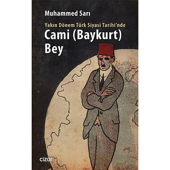 Yakın Dönem Türk Siyasi Tarihinde Cami Baykurt Bey Muhammed Sarı