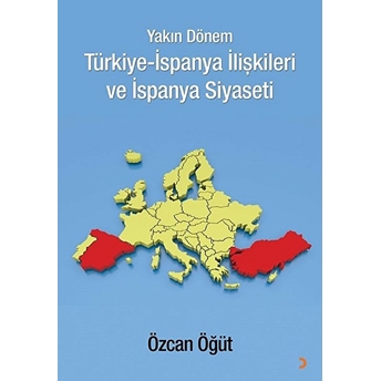 Yakın Dönem Türkiye-Ispanya Ilişkileri Ve Ispanya Siyaseti