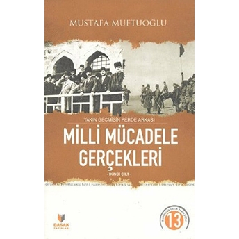 Yakın Geçmişin Perde Arkası Milli Mücadele Gerçekleri Ikinci Cilt - Mustafa Müftüoğlu