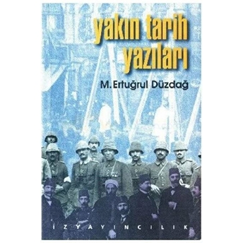 Yakın Tarih Yazıları M. Ertuğrul Düzdağ