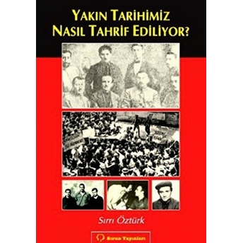 Yakın Tarihimiz Nasıl Tahrif Ediliyor?-Sırrı Öztürk