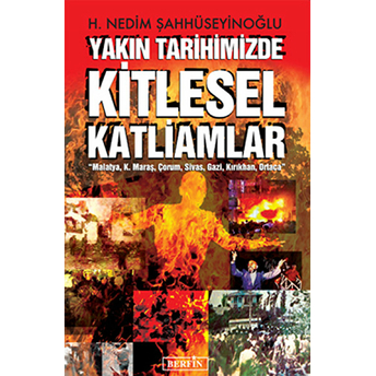 Yakın Tarihimizde Kitlesel Katliamlar H. Nedim Şahhüseyinoğlu