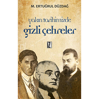 Yakın Tarihimizden Gizli Çehreler M. Ertuğrul Düzdağ