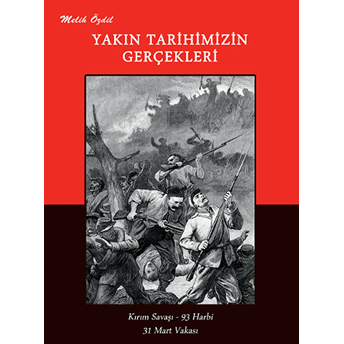 Yakın Tarihimizin Gerçekleri Melih Özdil