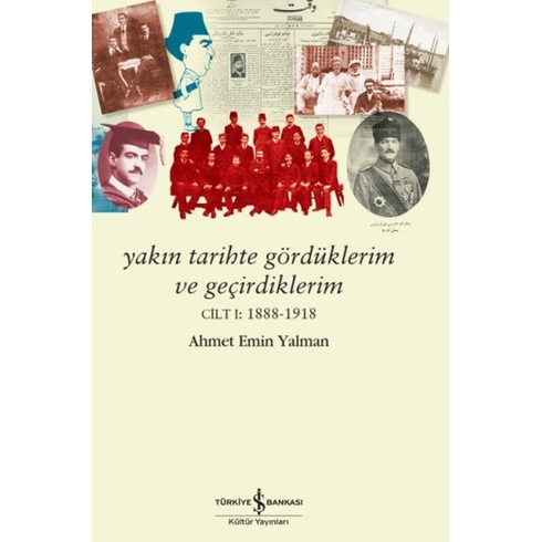 Yakin Tarihte Gördüklerim Ve Geçirdiklerim – Cilt I:1888-1918 Ahmet Emin Yalman