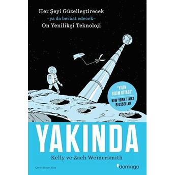 Yakında - Her Şeyi Güzelleştirecek Ya Da Berbat Edecek On Yenilikçi Teknoloji Kelly Weinersmith, Zach Weinersmith