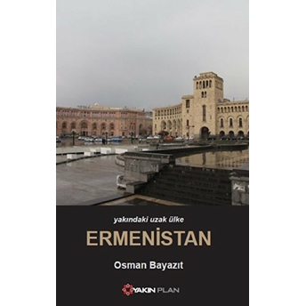 Yakındaki Uzak Ülke Ermenistan Osman Bayazıt