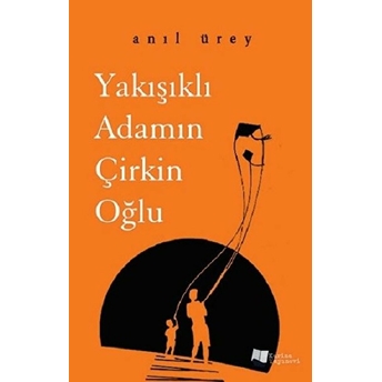 Yakışıklı Adamın Çirkin Oğlu - Anıl Ürey