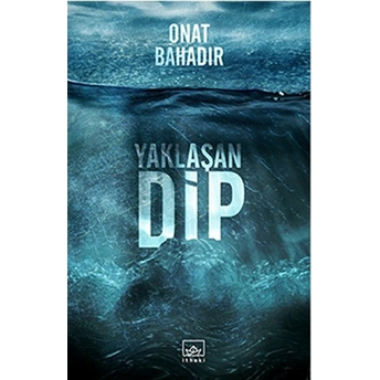 Yaklaşan Dip Onat Bahadır