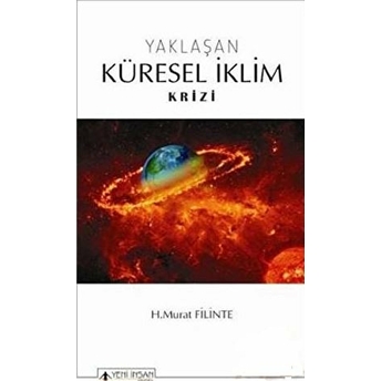 Yaklaşan Küresel Iklim Krizi H. Murat Filinte