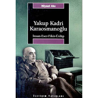 Yakup Kadri Karaosmanoğlu; Insan-Eser-Fikir-Üslup Niyazi Akı