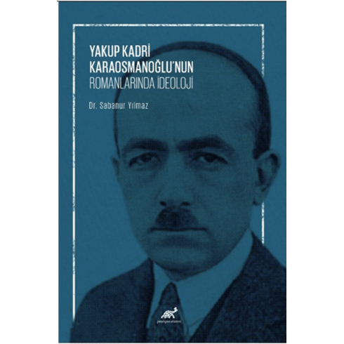 Yakup Kadri Karaosmanoğlu’nun Romanlarında Ideoloji Sabanur Yılmaz