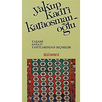 Yakup Kadri Karaosmanoğlu Yaşamı, Sanatı, Yapıtlarından Seçmeler Derleme