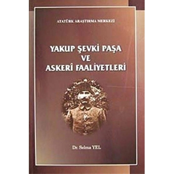 Yakup Şevki Paşa Ve Askeri Faaliyetleri Selma Yel