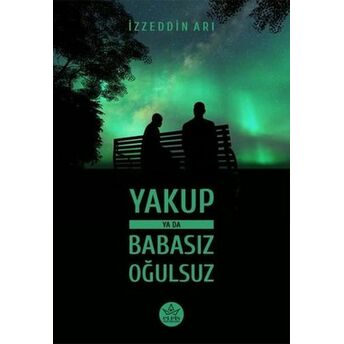 Yakup Ya Da Babasız Oğulsuz Izzeddin Arı