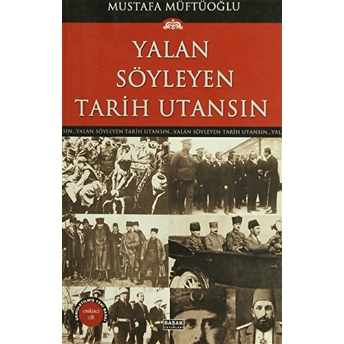 Yalan Söyleyen Tarih Utansın Cilt: 12 Mustafa Müftüoğlu