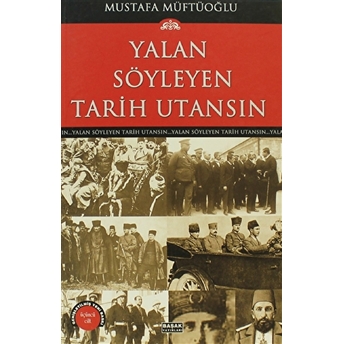 Yalan Söyleyen Tarih Utansın Cilt: 3 Mustafa Müftüoğlu