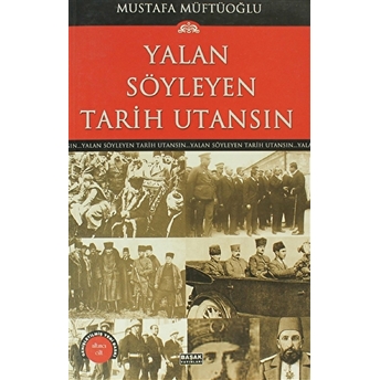 Yalan Söyleyen Tarih Utansın Cilt: 6 Mustafa Müftüoğlu