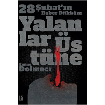 Yalanlar Üstüne - 28 Şubat'ın Haber Dükkanı Emine Dolmacı