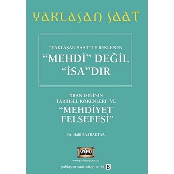 Yalaşan Saatte Beklenen Mehdi Değil Isadır Yaklaşan Saat Kitap Serisi 8 Halil Bayraktar