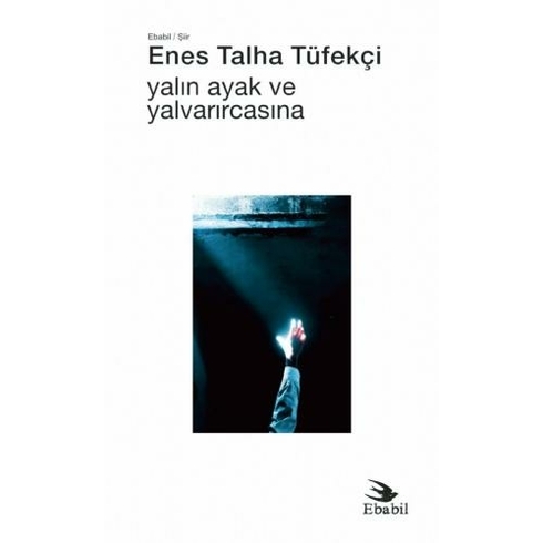 Yalın Ayak Ve Yalvarırcasına (Şiir) Enes Talha Tüfekçi