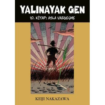 Yalınayak Gen 10. Kitap - Asla Vazgeçme Keiji Nakazawa