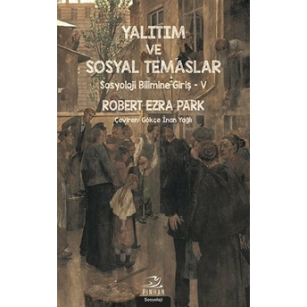 Yalıtım Ve Sosyal Temaslar - Sosyoloji Bilimine Giriş 5 Robert Ezra Park