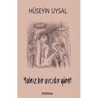 Yalnız Bir Avcıdır Yürek Hüseyin Uysal