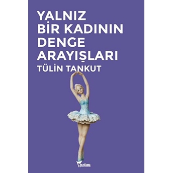 Yalnız Bir Kadının Denge Arayışları Tülin Tankut