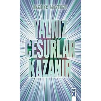 Yalnız Cesurlar Kazanır Heather Kaczynski