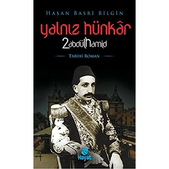 Yalnız Hünkar 2. Abdülhamid Hasan Basri Bilgin