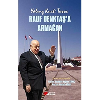 Yalnız Kurt: Toros - Rauf Denktaş'A Armağan Mustafa Gökçe