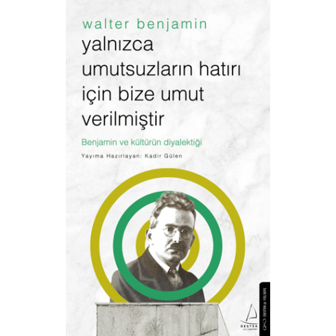 Yalnızca Umutsuzların Hatrı Için Bize Umut Verilmiştir-Walter Benjamin Kadir Gülen