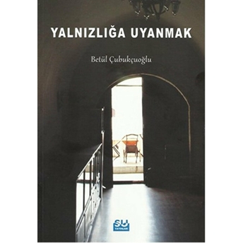 Yalnızlığa Uyanmak Betül Çubukçuoğlu