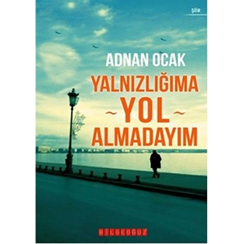 Yalnızlığıma Yol Almadayım Adnan Ocak