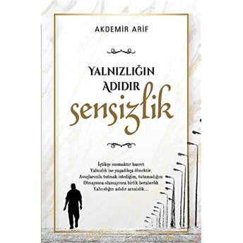 Yalnızlığın Adıdır Sensizlik - Arif Akdemir