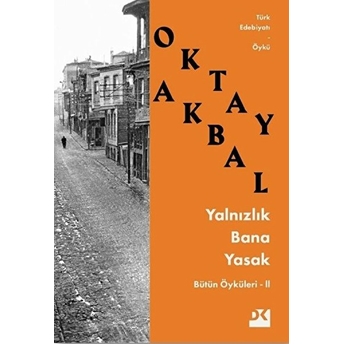 Yalnızlık Bana Yasak - Bütün Öyküleri 2 Oktay Akbal