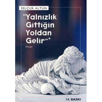 Yalnızlık Gittiğin Yoldan Gelir Selçuk Altun