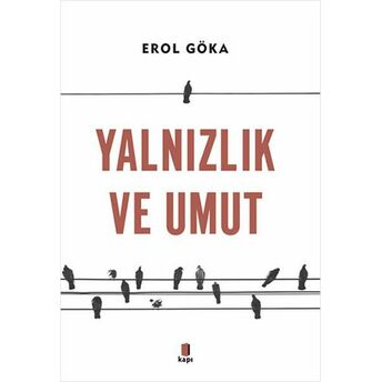 Yalnızlık Ve Umut Erol Göka