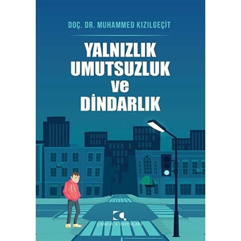 Yalnızlık Ve Umutsuzluk Ve Dindarlık Muhammed Kızılgeçit