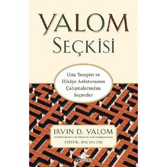 Yalom Seçkisi - Usta Terapist Ve Hikaye Anlatıcısının Çalışmalarından Seçmeler Irvin D. Yalom