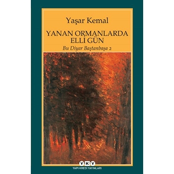 Yanan Ormanlarda Elli Gün - Bu Diyar Baştan Başa 2 Yaşar Kemal