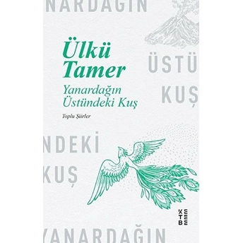 Yanardağın Üstündeki Kuş - Toplu Şiirler Ülkü Tamer