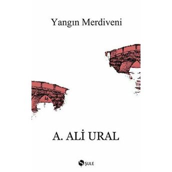 Yangın Merdiveni Kaçış Hikayeleri A. Ali Ural