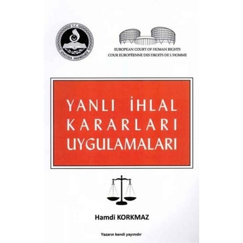 Yanlı Ihlal Kararları Uygulamaları Hamdi Korkmaz