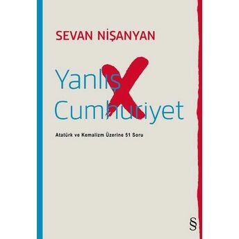 Yanlış Cumhuriyet Atatürk Ve Kemalizm Üzerine 51 Soru Sevan Nişanyan