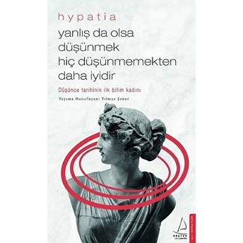 Yanlış Da Olsa Düşünmek Hiç Düşünmemekten Daha Iyidir Hypatia