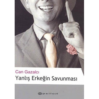 Yanlış Erkeğin Savunması Can Gazalcı